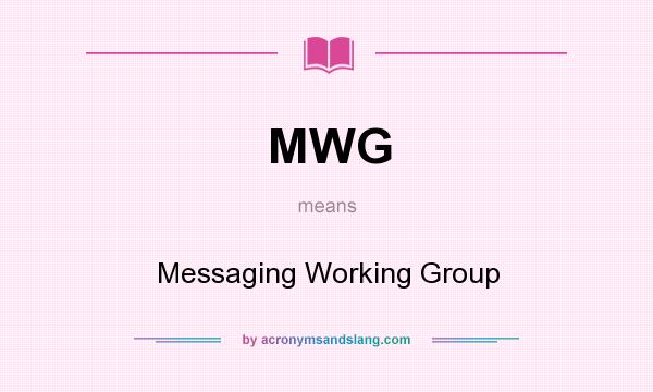 What does MWG mean? It stands for Messaging Working Group