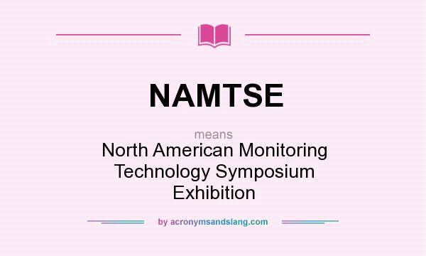 What does NAMTSE mean? It stands for North American Monitoring Technology Symposium Exhibition