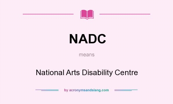 What does NADC mean? It stands for National Arts Disability Centre