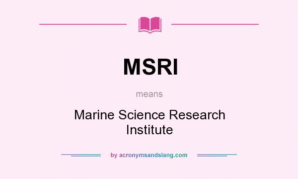 What does MSRI mean? It stands for Marine Science Research Institute