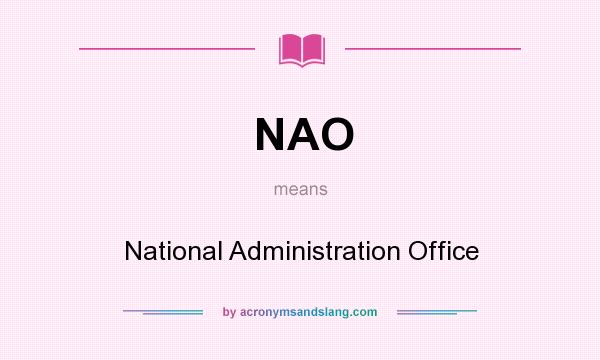 What does NAO mean? It stands for National Administration Office