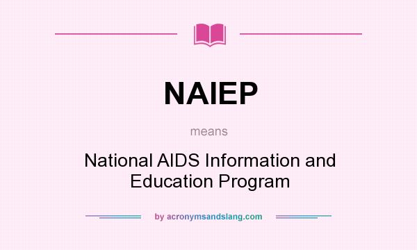 What does NAIEP mean? It stands for National AIDS Information and Education Program