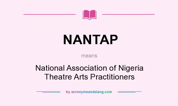 What does NANTAP mean? It stands for National Association of Nigeria Theatre Arts Practitioners
