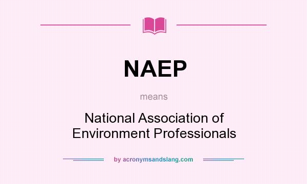 What does NAEP mean? It stands for National Association of Environment Professionals