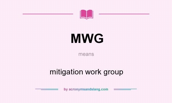 What does MWG mean? It stands for mitigation work group