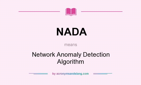 What does NADA mean? It stands for Network Anomaly Detection Algorithm