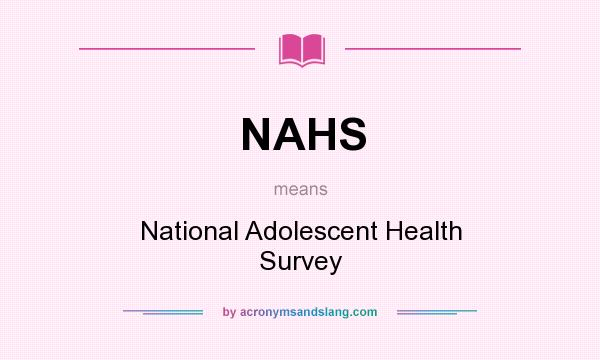 What does NAHS mean? It stands for National Adolescent Health Survey