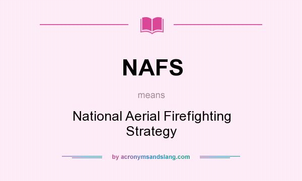 What does NAFS mean? It stands for National Aerial Firefighting Strategy