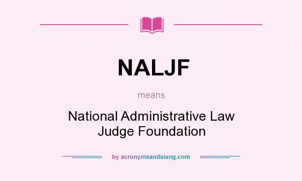 What does NALJF mean? It stands for National Administrative Law Judge Foundation