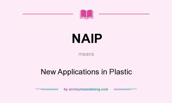 What does NAIP mean? It stands for New Applications in Plastic