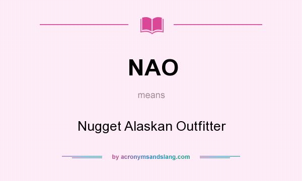 What does NAO mean? It stands for Nugget Alaskan Outfitter
