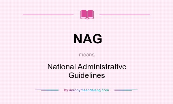 What does NAG mean? It stands for National Administrative Guidelines