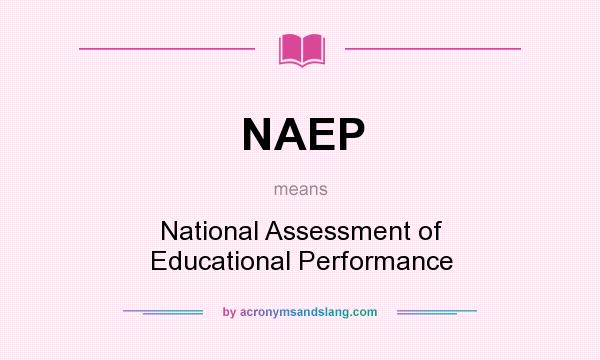 What does NAEP mean? It stands for National Assessment of Educational Performance
