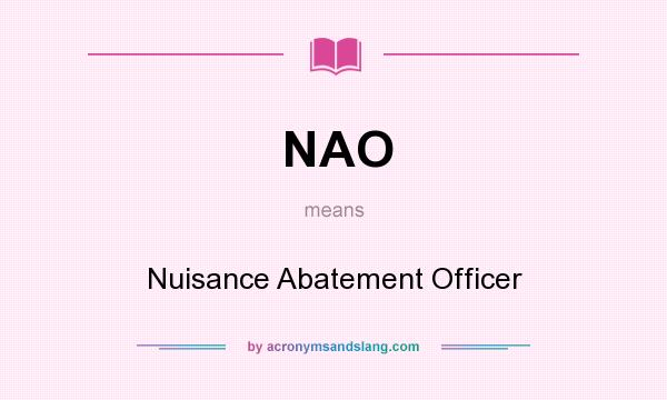 What does NAO mean? It stands for Nuisance Abatement Officer