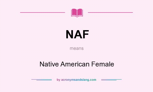 What does NAF mean? It stands for Native American Female