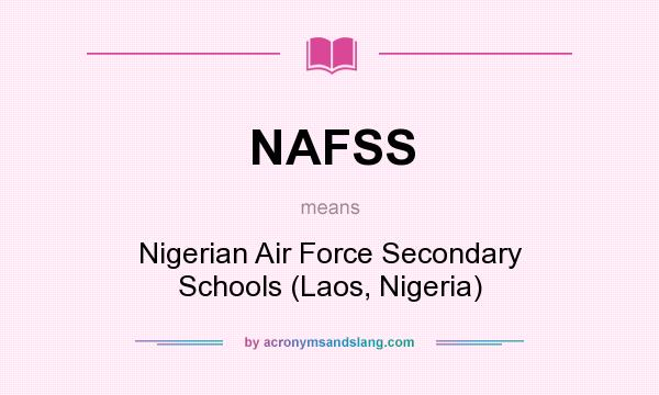 What does NAFSS mean? It stands for Nigerian Air Force Secondary Schools (Laos, Nigeria)