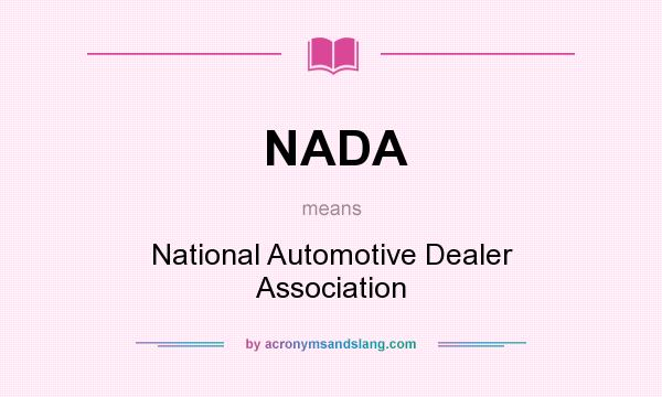 What does NADA mean? It stands for National Automotive Dealer Association