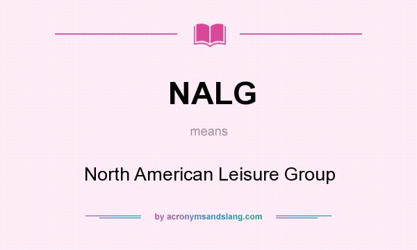 What does NALG mean? It stands for North American Leisure Group