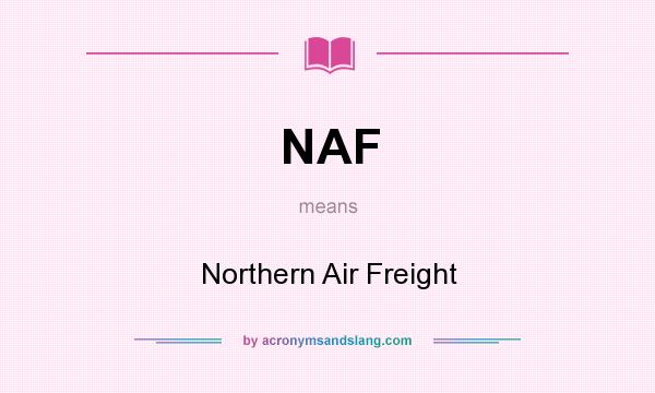 What does NAF mean? It stands for Northern Air Freight