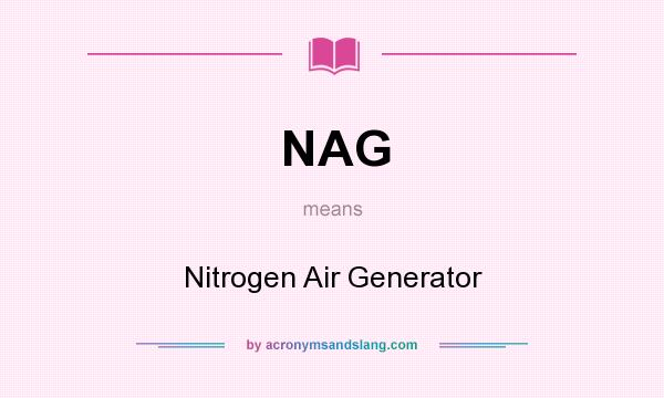 What does NAG mean? It stands for Nitrogen Air Generator
