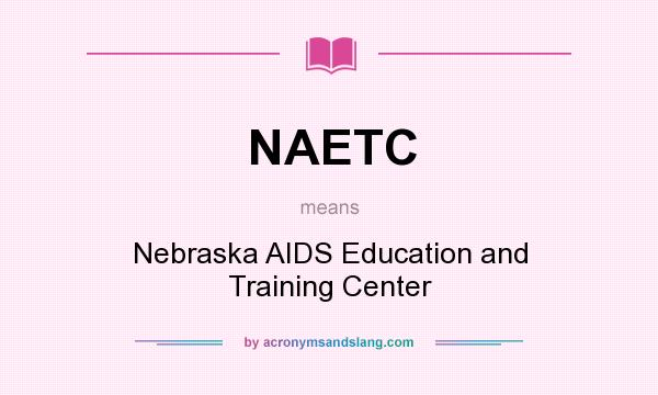What does NAETC mean? It stands for Nebraska AIDS Education and Training Center