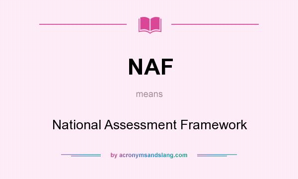 What does NAF mean? It stands for National Assessment Framework