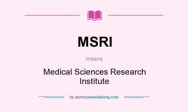 What does MSRI mean? It stands for Medical Sciences Research Institute