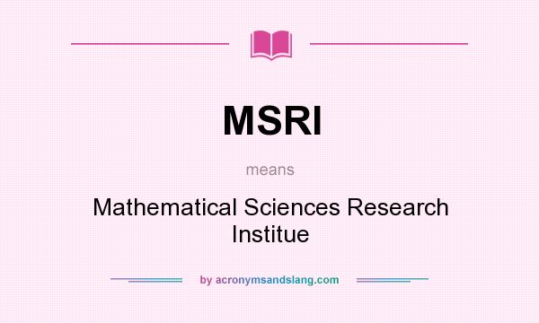 What does MSRI mean? It stands for Mathematical Sciences Research Institue