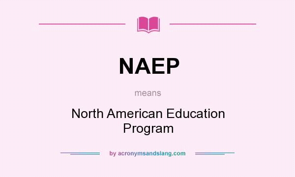 What does NAEP mean? It stands for North American Education Program