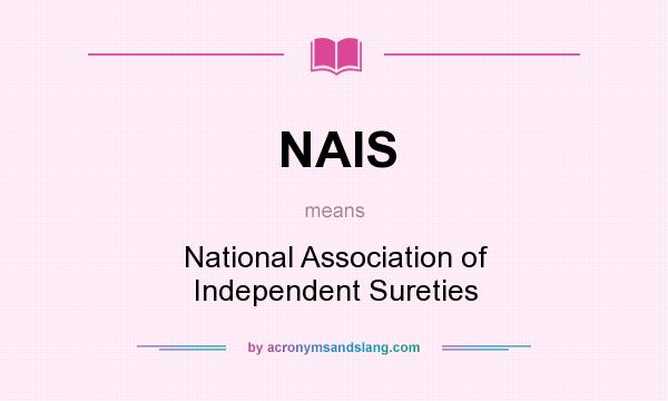 What does NAIS mean? It stands for National Association of Independent Sureties