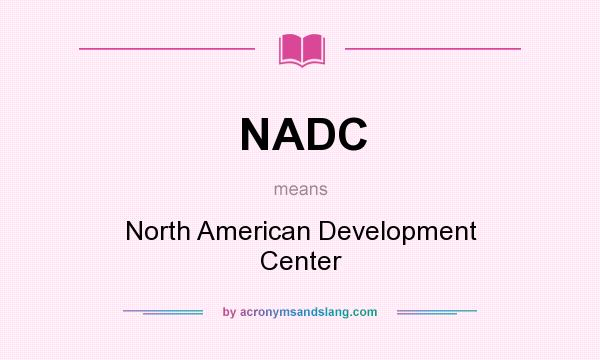 What does NADC mean? It stands for North American Development Center