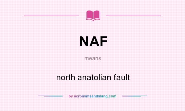 What does NAF mean? It stands for north anatolian fault