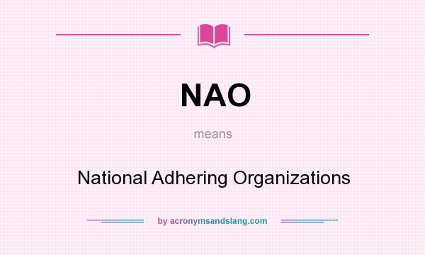 What does NAO mean? It stands for National Adhering Organizations