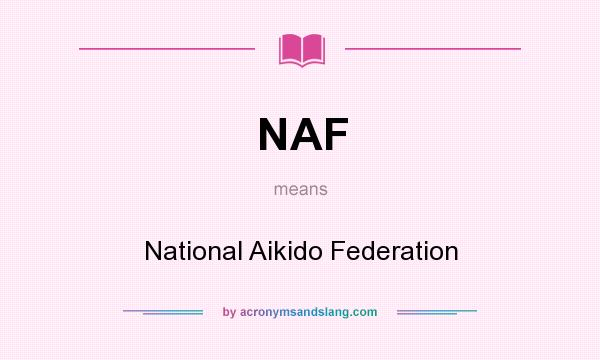 What does NAF mean? It stands for National Aikido Federation