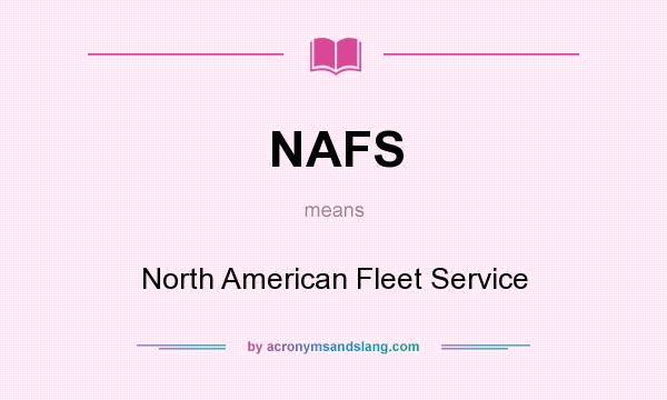 What does NAFS mean? It stands for North American Fleet Service
