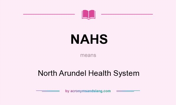 What does NAHS mean? It stands for North Arundel Health System