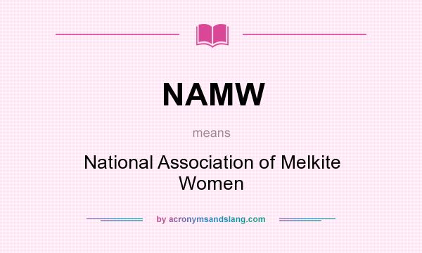 What does NAMW mean? It stands for National Association of Melkite Women