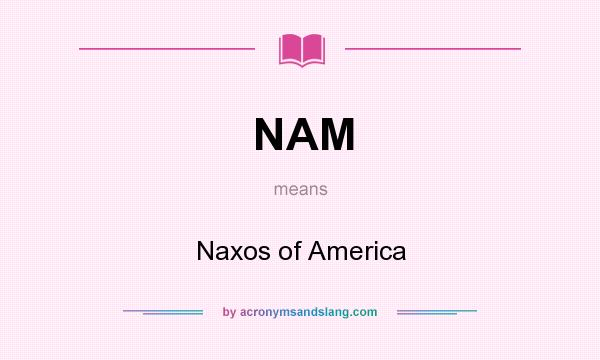 What does NAM mean? It stands for Naxos of America