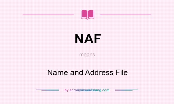 What does NAF mean? It stands for Name and Address File