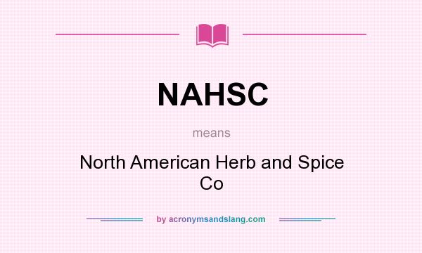What does NAHSC mean? It stands for North American Herb and Spice Co