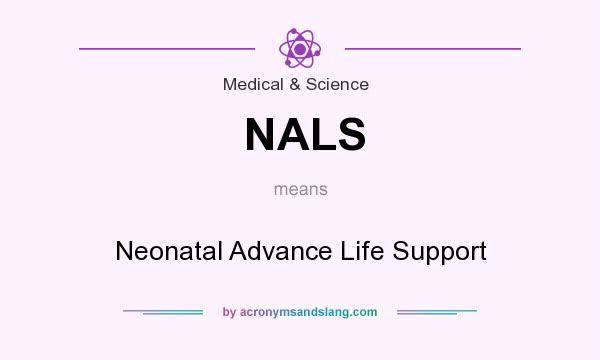 What does NALS mean? It stands for Neonatal Advance Life Support