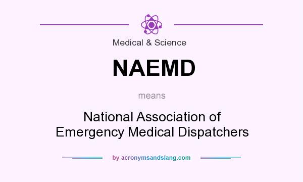 What does NAEMD mean? It stands for National Association of Emergency Medical Dispatchers