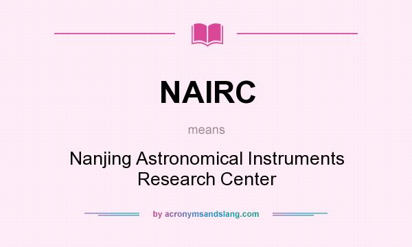 What does NAIRC mean? It stands for Nanjing Astronomical Instruments Research Center