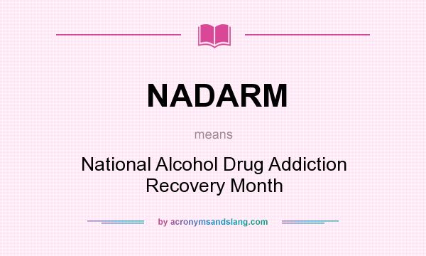 What does NADARM mean? It stands for National Alcohol Drug Addiction Recovery Month