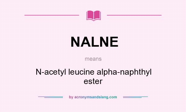 What does NALNE mean? It stands for N-acetyl leucine alpha-naphthyl ester