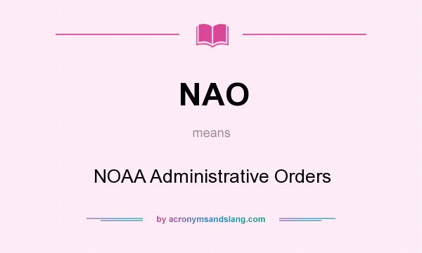 What does NAO mean? It stands for NOAA Administrative Orders