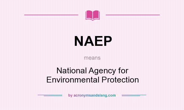 What does NAEP mean? It stands for National Agency for Environmental Protection