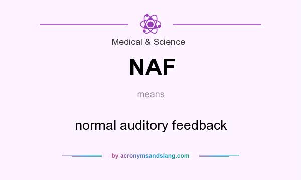 What does NAF mean? It stands for normal auditory feedback