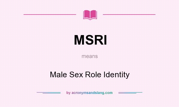 What does MSRI mean? It stands for Male Sex Role Identity