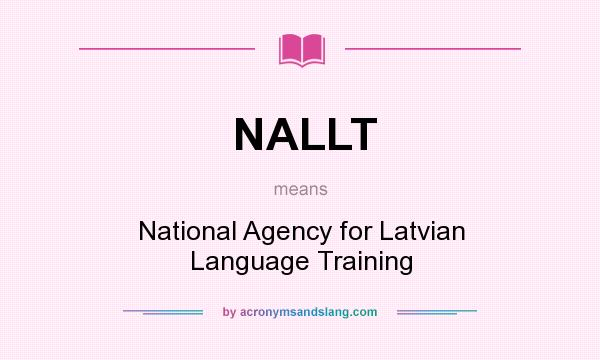 What does NALLT mean? It stands for National Agency for Latvian Language Training